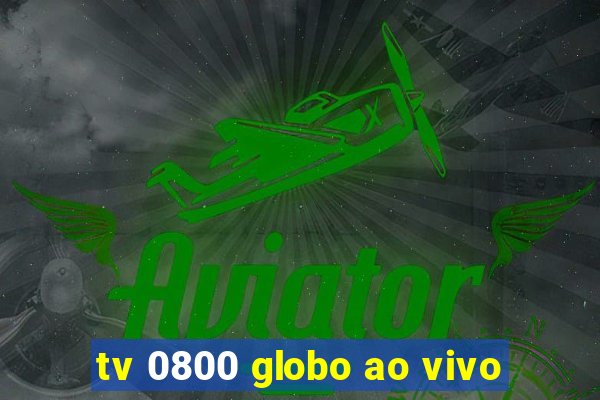 tv 0800 globo ao vivo